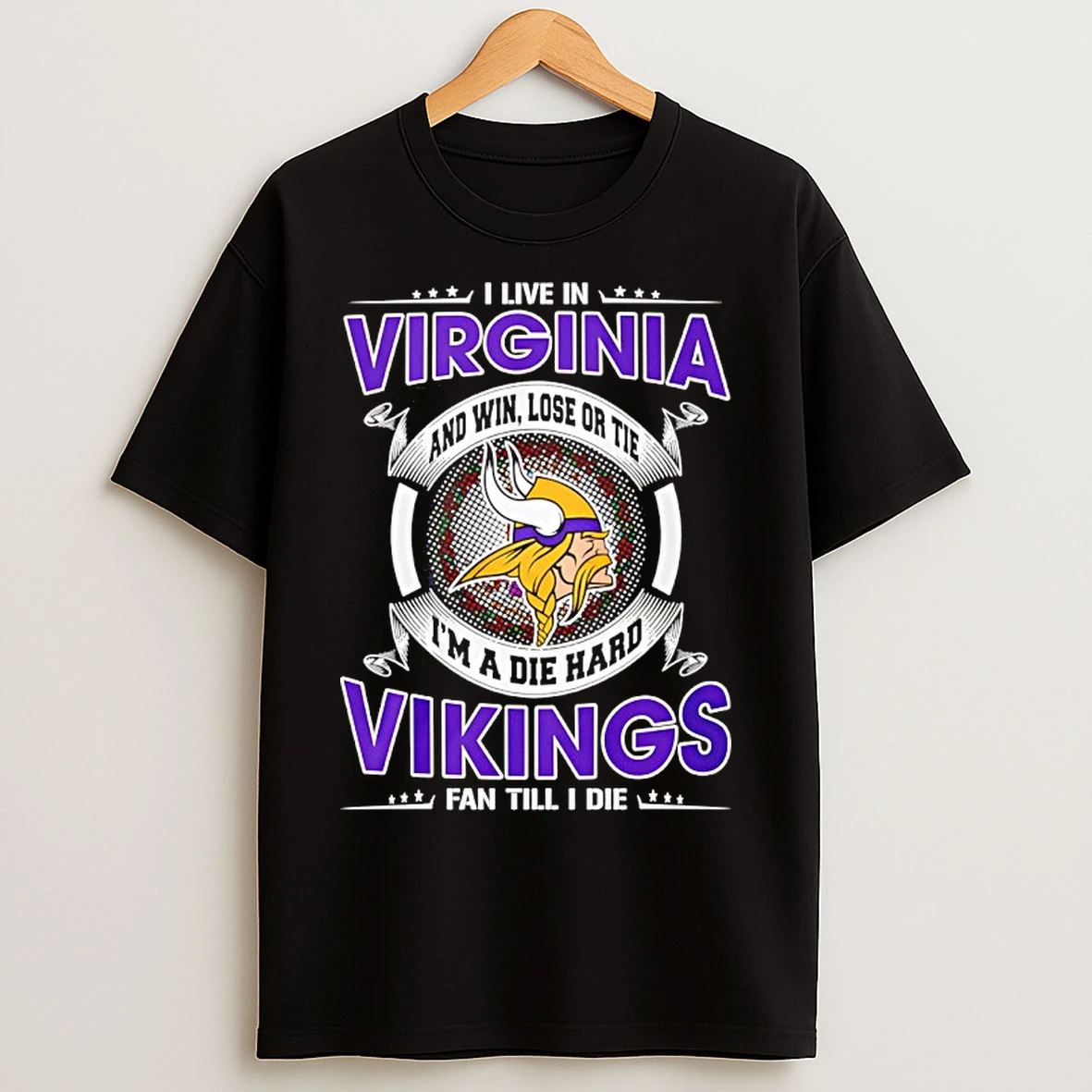 Classic I Live In Virginia And Win Lose Or Tie Im A Die Hard Vikings Fan Till I Die T Shirts