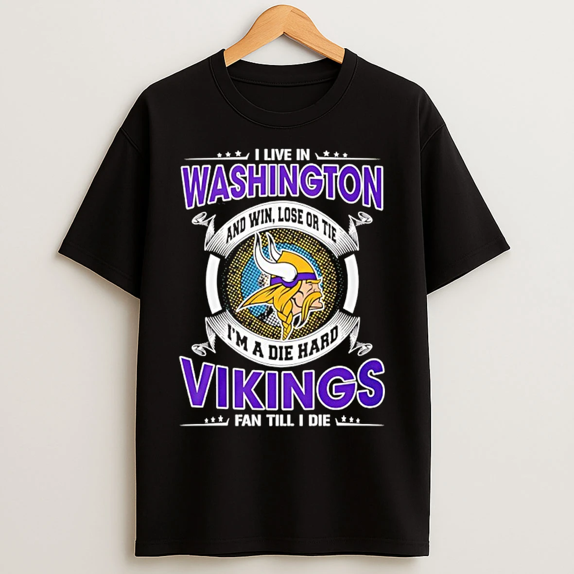 Classic I Live In Washington And Win Lose Or Tie Im A Die Hard Vikings Fan Till I Die T Shirts