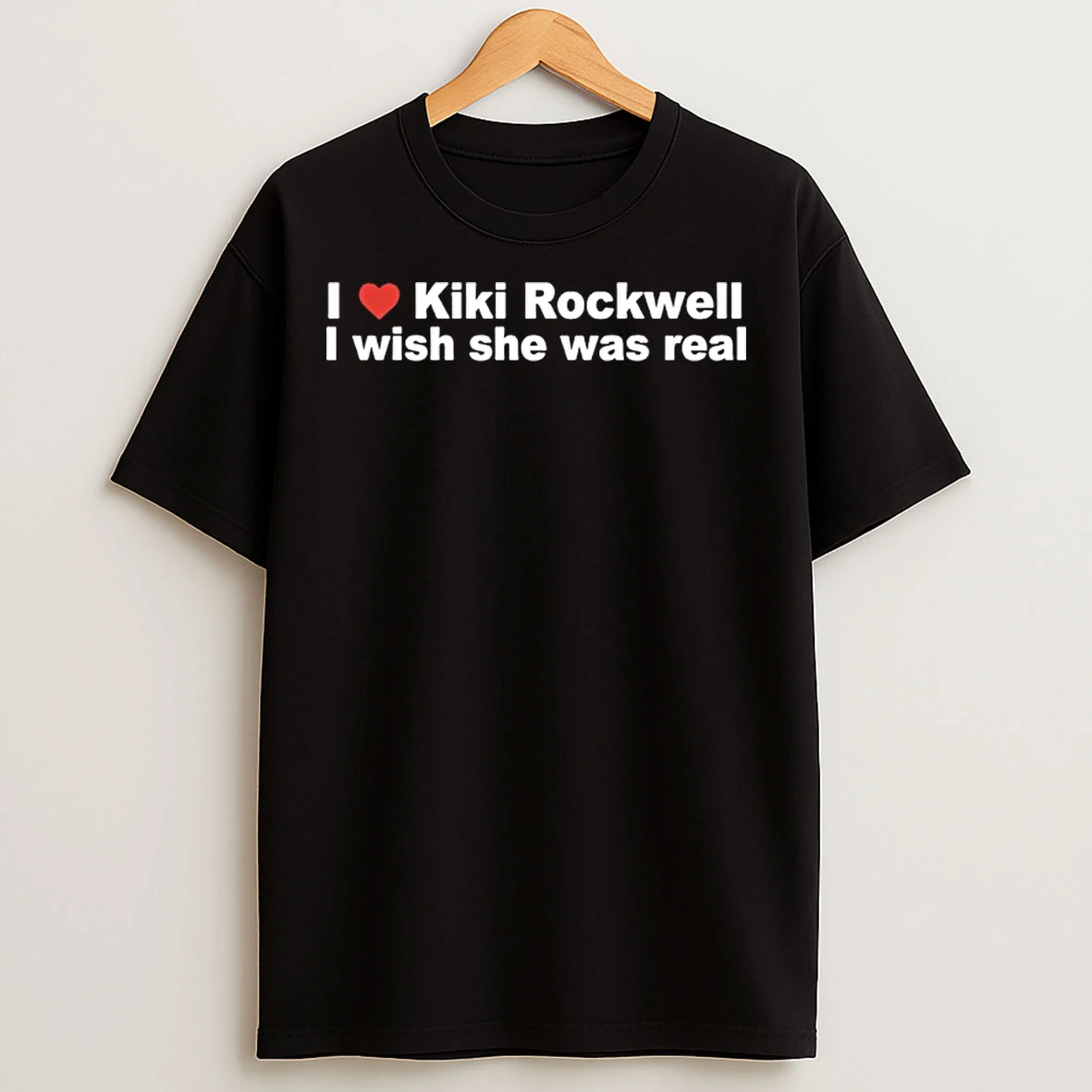 Classic I Love Kiki Rockwell I Wish She Was Real T Shirts
