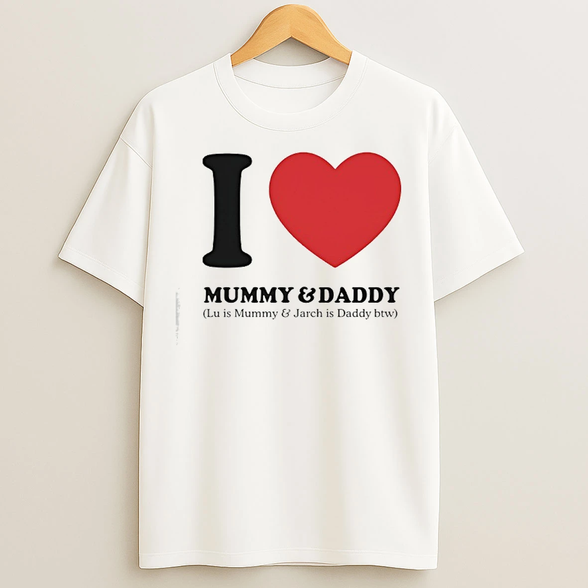 Classic I Love Mummy And Daddy Lu Is Mummy And Jarch Is Daddy Btw T Shirts