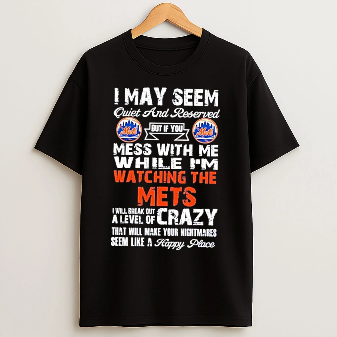 Classic I May Seem Quiet And Reserved But If You Mess With Me While Im Watching The Mets T Shirts