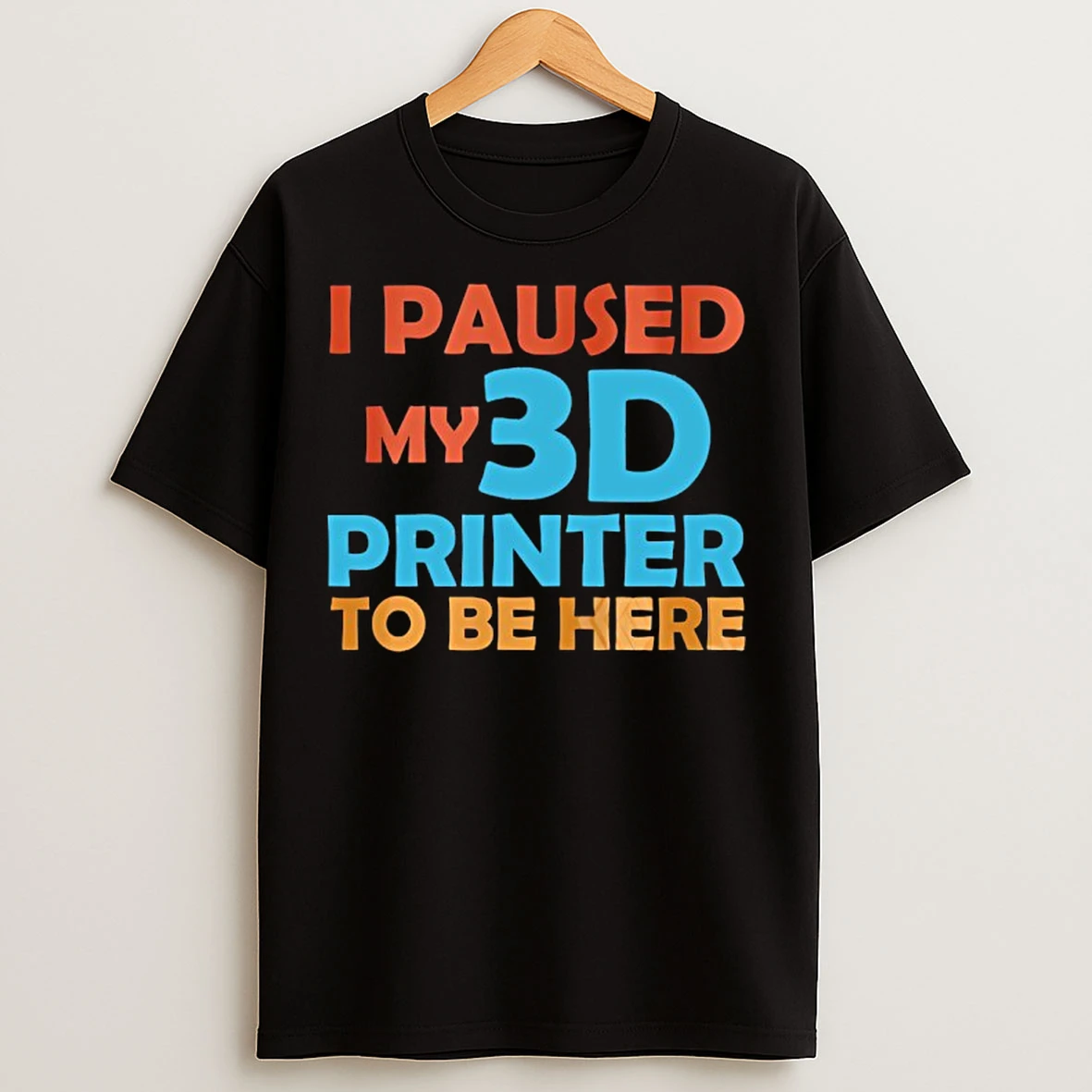 Classic I Paused My 3d Printer To Be Here T Shirts