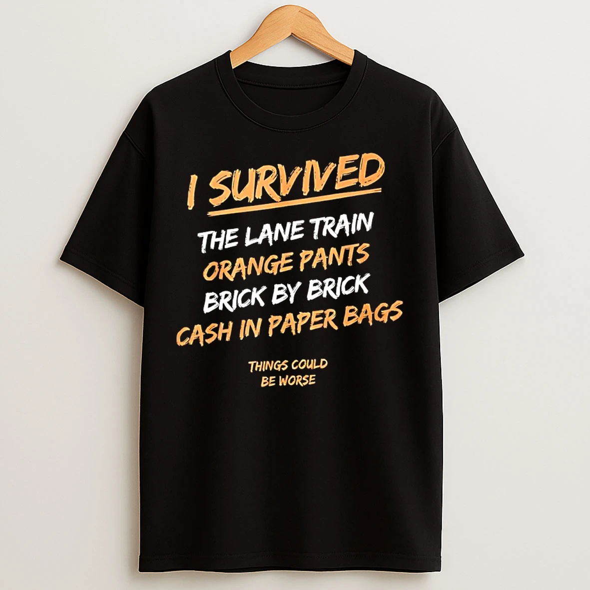 Classic I Survived The Lane Train Orange Pants Brick By Brick Cash In Paper Bags T Shirts