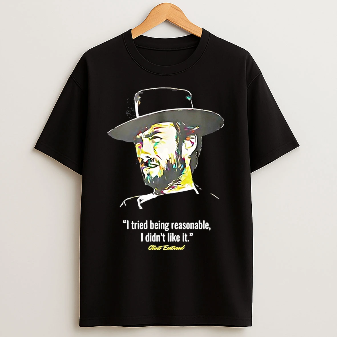 Classic I Tried Being Reasonable I Didnt Like It Clint Eastwood T Shirts
