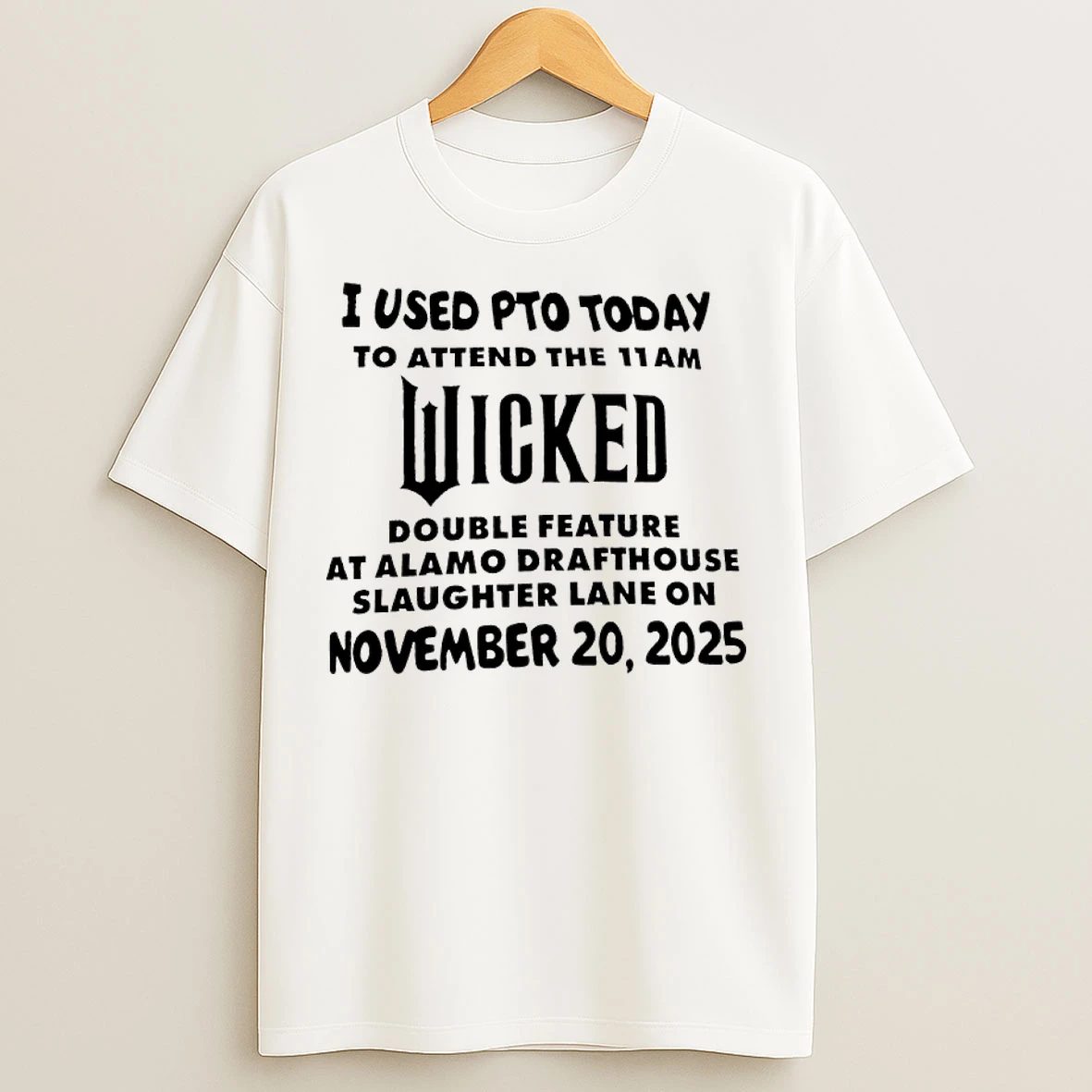 Classic I Used Pto Today To Attend The 11am Wicked Double Feature At Alamo Drafthouse Slaughter Lane On Nov 20 2025 T Shirts