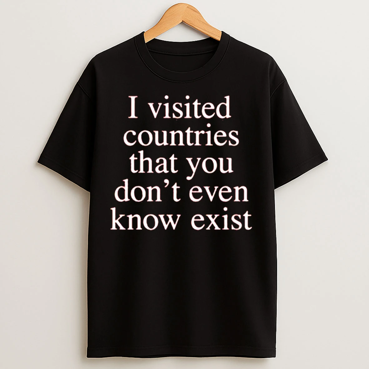 Classic I Visited Countries That You Dont Even Know Exist T Shirts