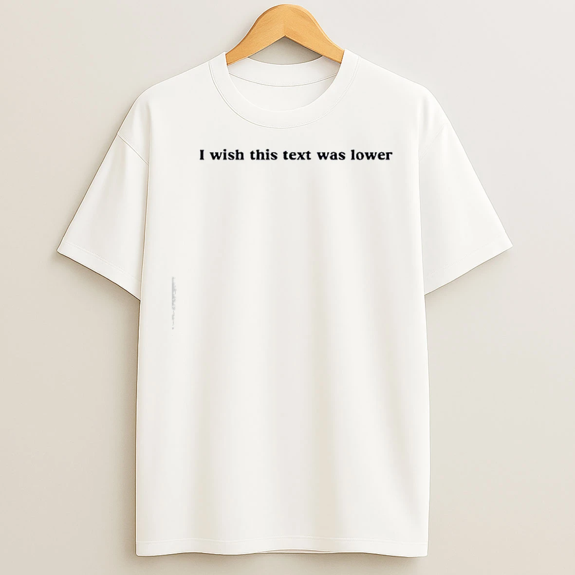 Classic I Wish This Text Was Lower T Shirts