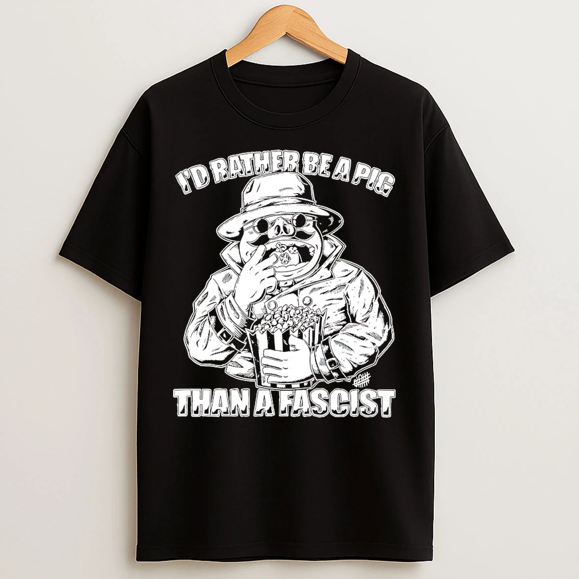 Classic Id Rather Be A Pig Than A Fascist T Shirts