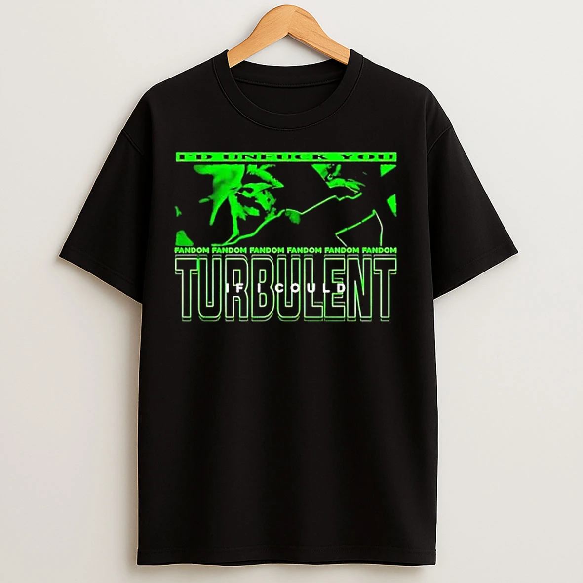 Classic Id Unfuck You Turbulent Fandom Fandom Fandom Fandom Fandom Fandom If I Could T Shirts