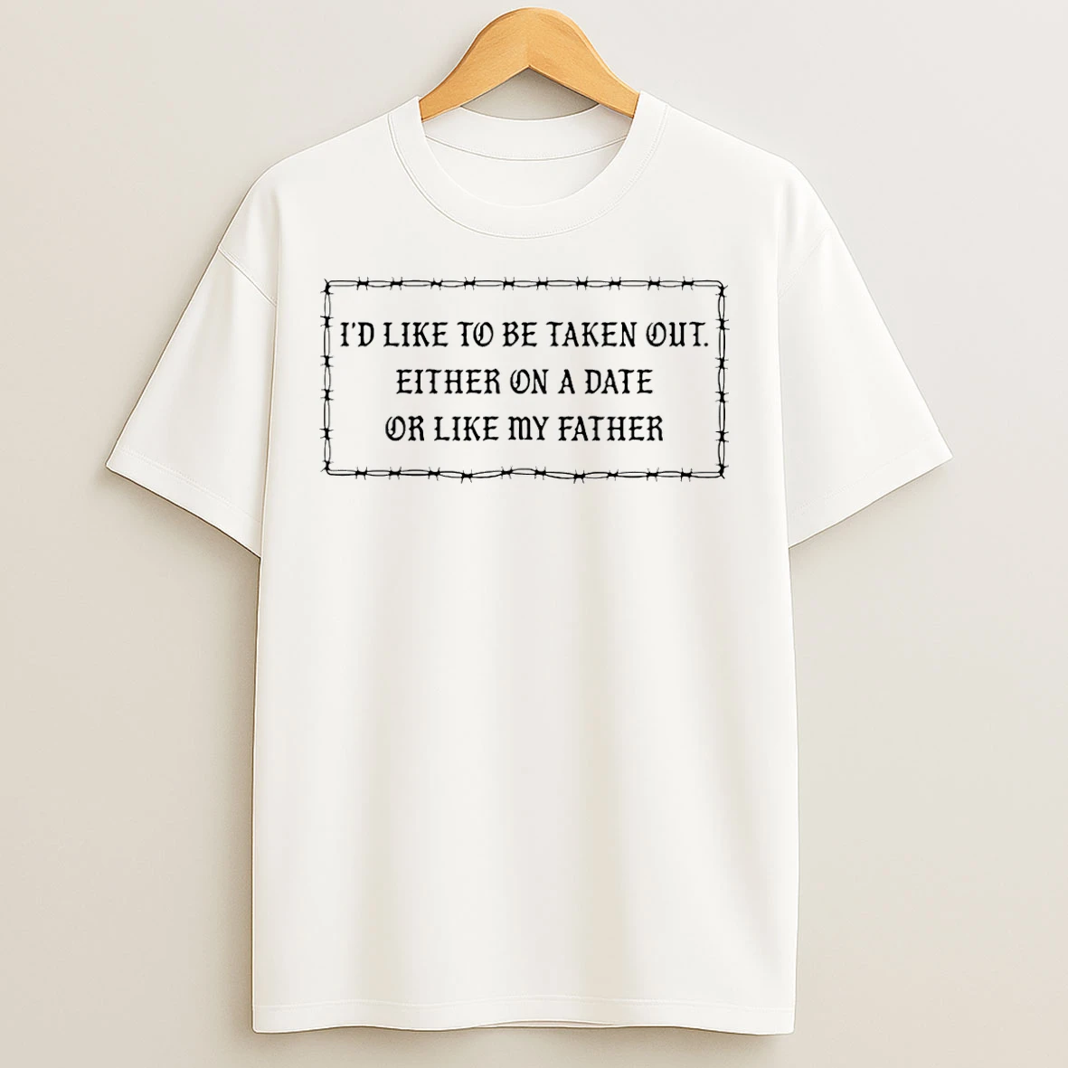 Classic Id Like To Be Taken Out Either On A Date Or Like My Father T Shirts