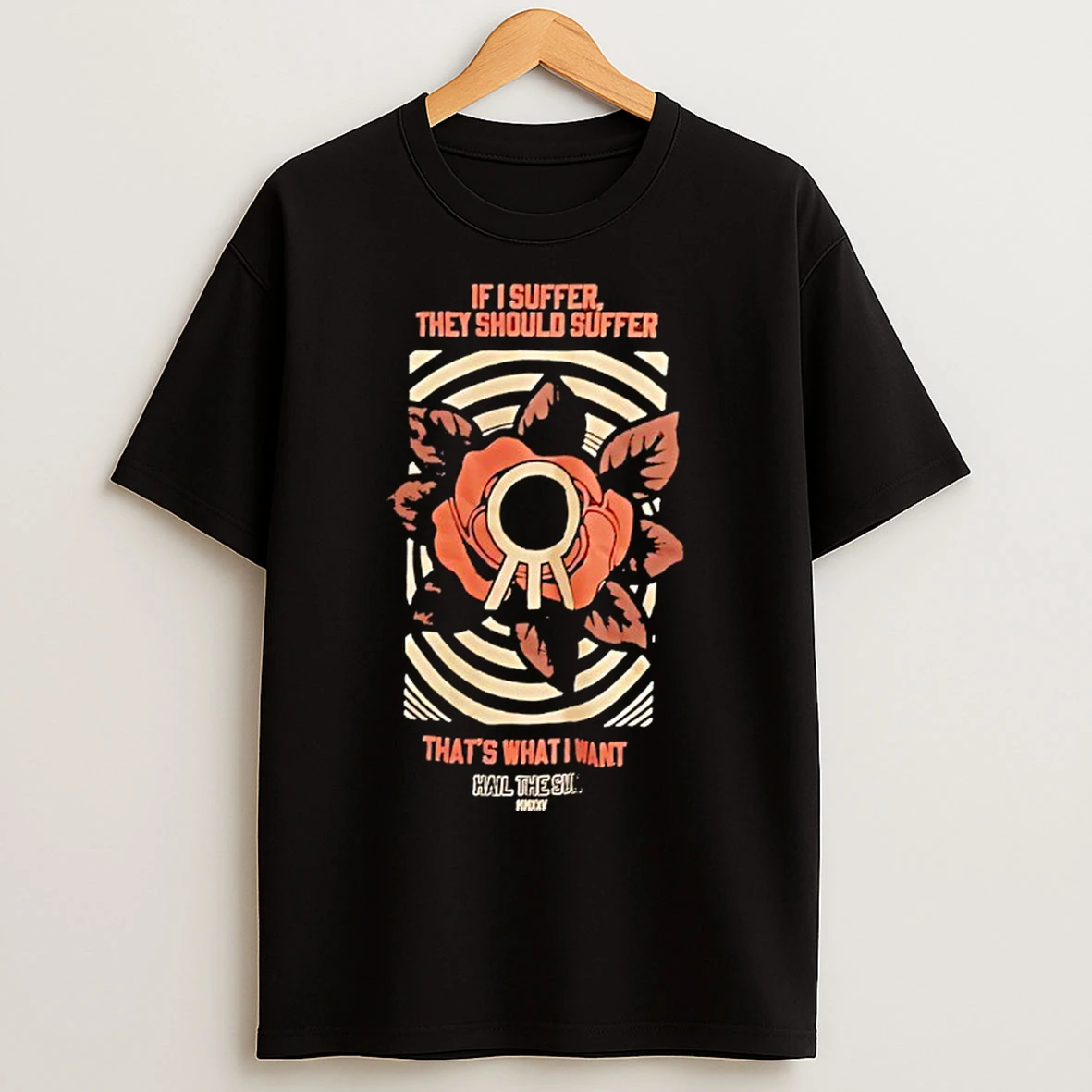 Classic If I Suffer They Should Suffer Thats What I Want Hail The Sun T Shirts