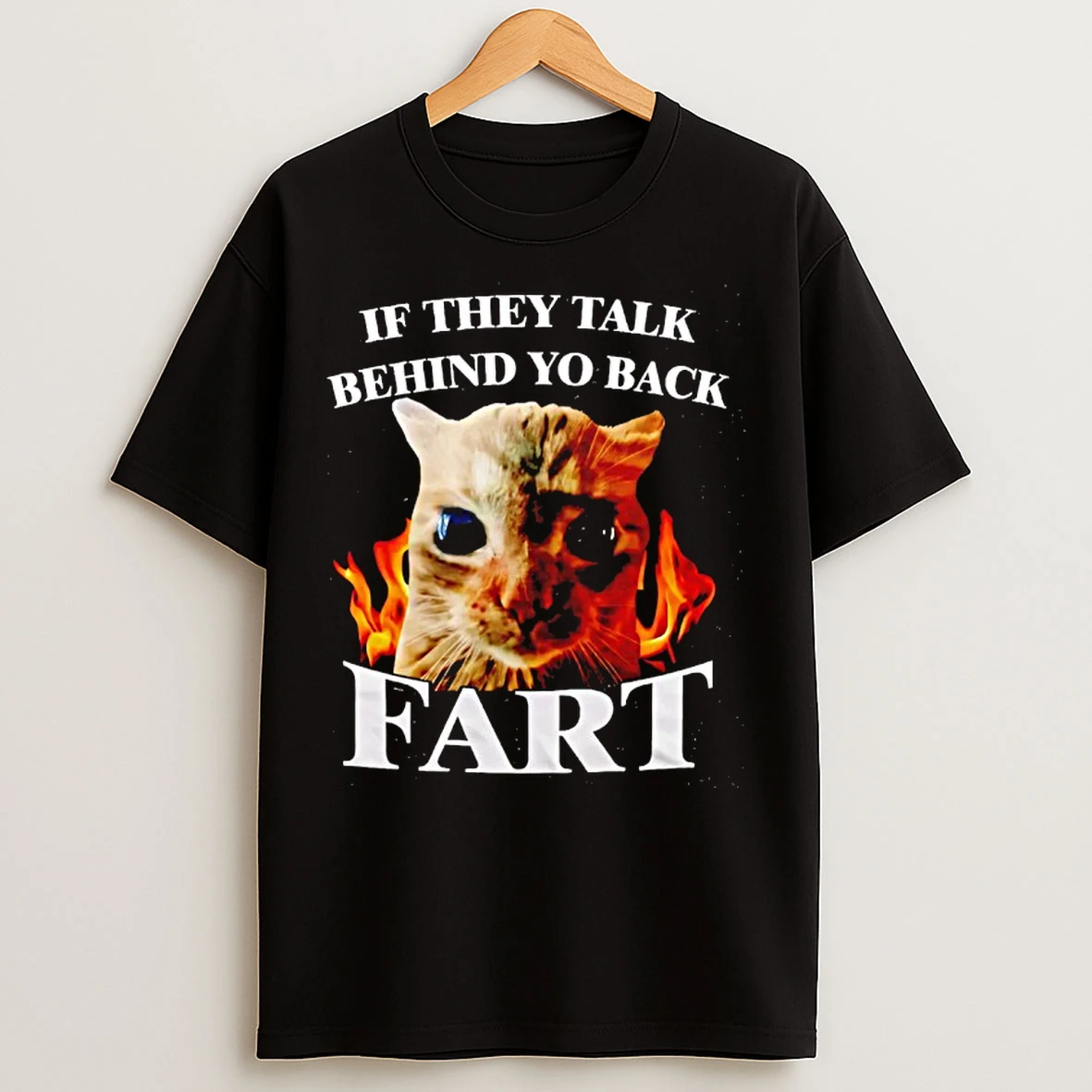 Classic If They Talk Behind Yo Back Fart Funny Cat Meme T Shirts