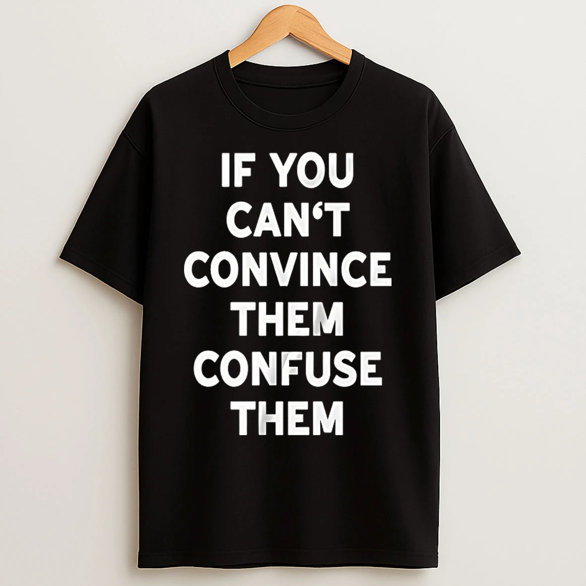 Classic If You Cant Convince Them Confuse Them T Shirts