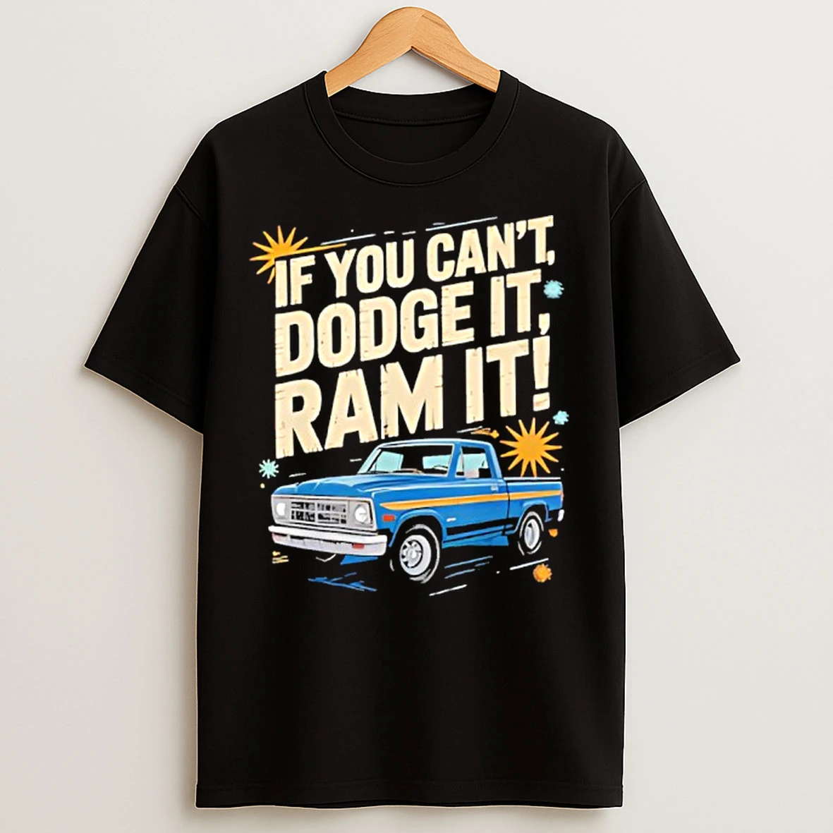 Classic If You Cant Dodge It Ram It Truck Lovers Bold Attitude T Shirts
