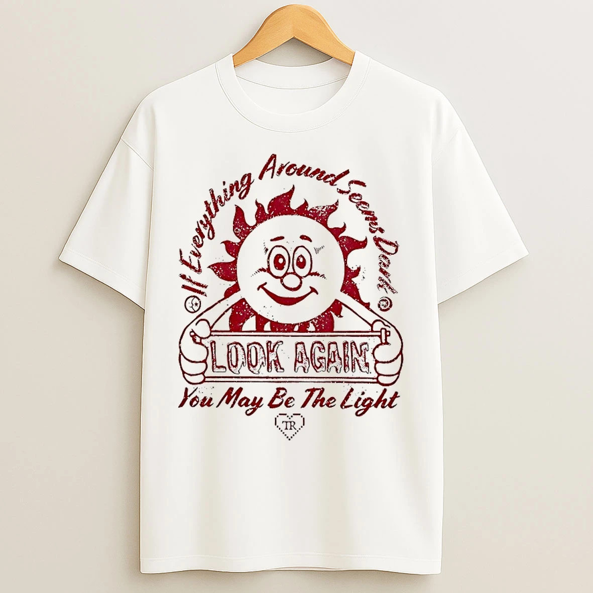 Classic If Everything Around Seems Dark Look Again You May Be The Light T Shirts