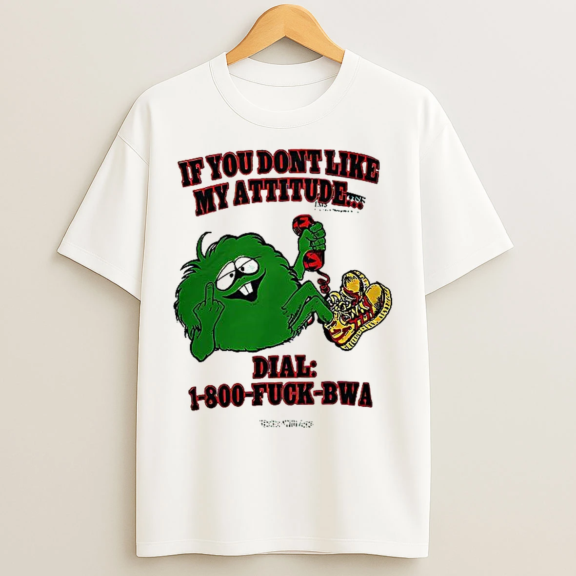 Classic If You Dont Like My Attitude Dial 1 800 Fuck Bwa T Shirts
