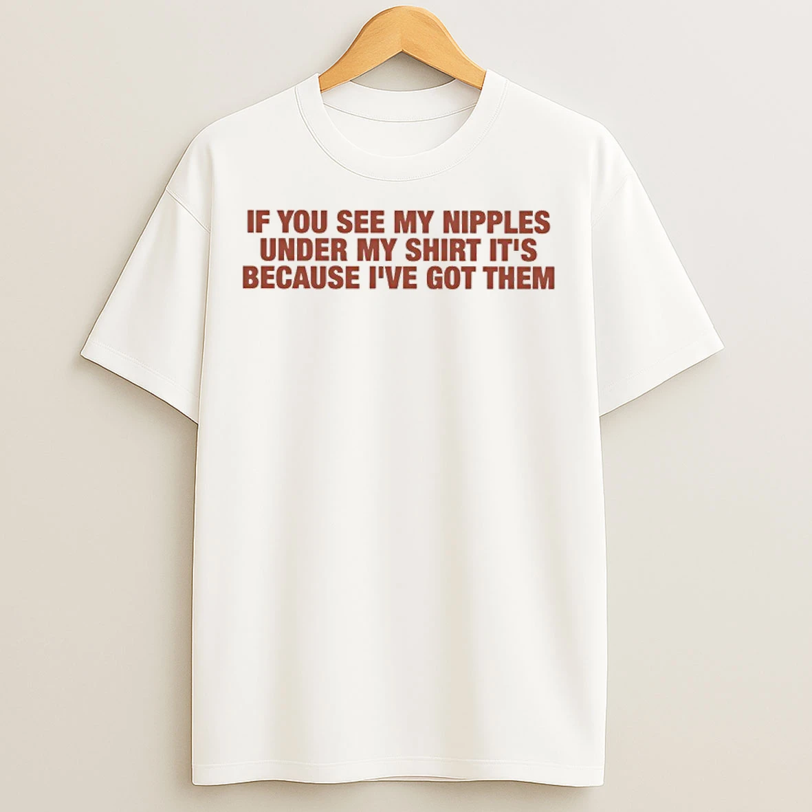 Classic If You See My Nipples Under My Its Because Ive Got Them T Shirts