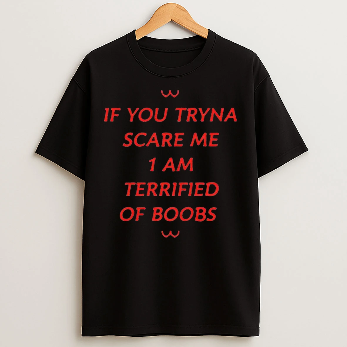 Classic If You Tryna Scare Me 1 Am Terrified Of Boobs T Shirts