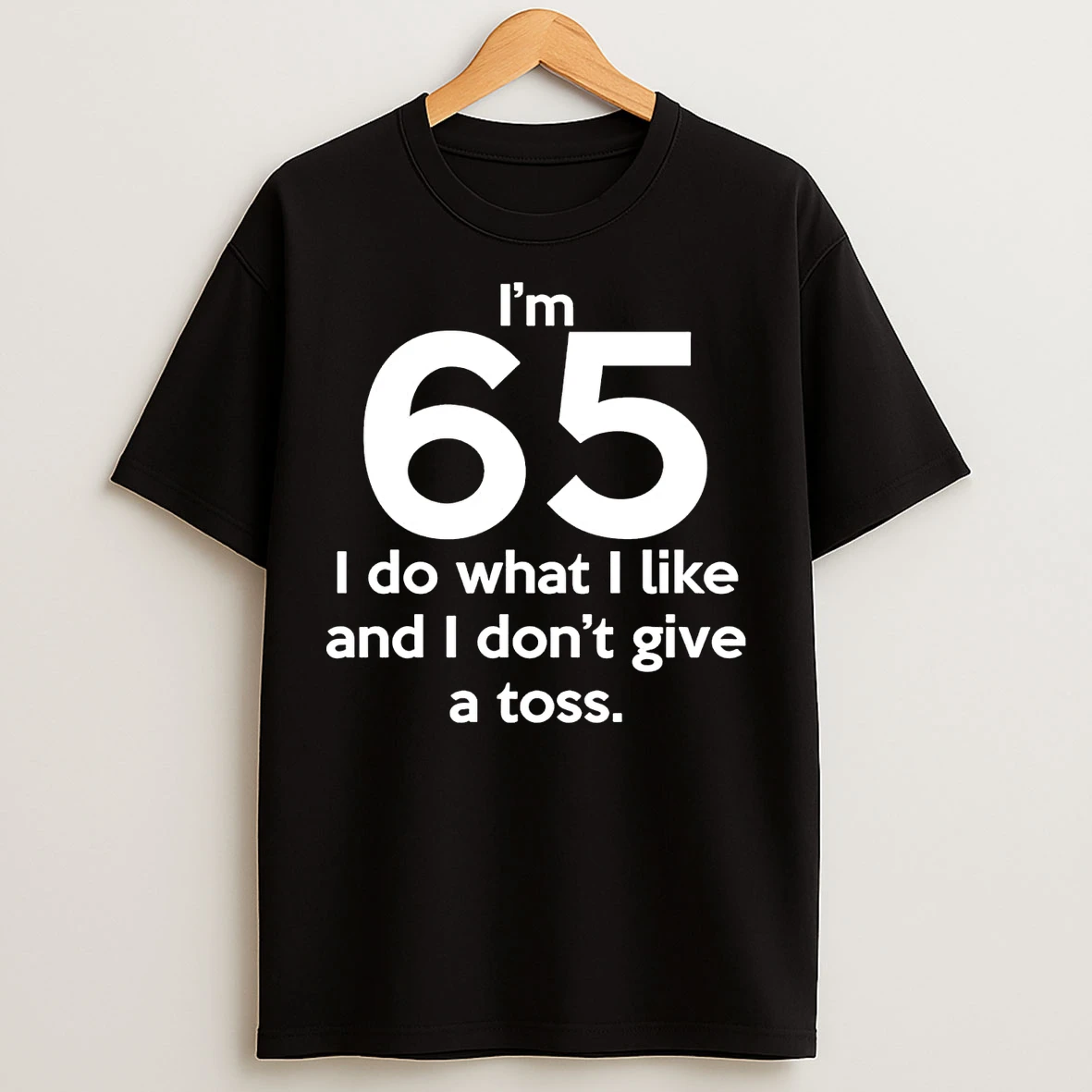 Classic Im 65 I Do What I Like And I Dont Give A Toss T Shirts