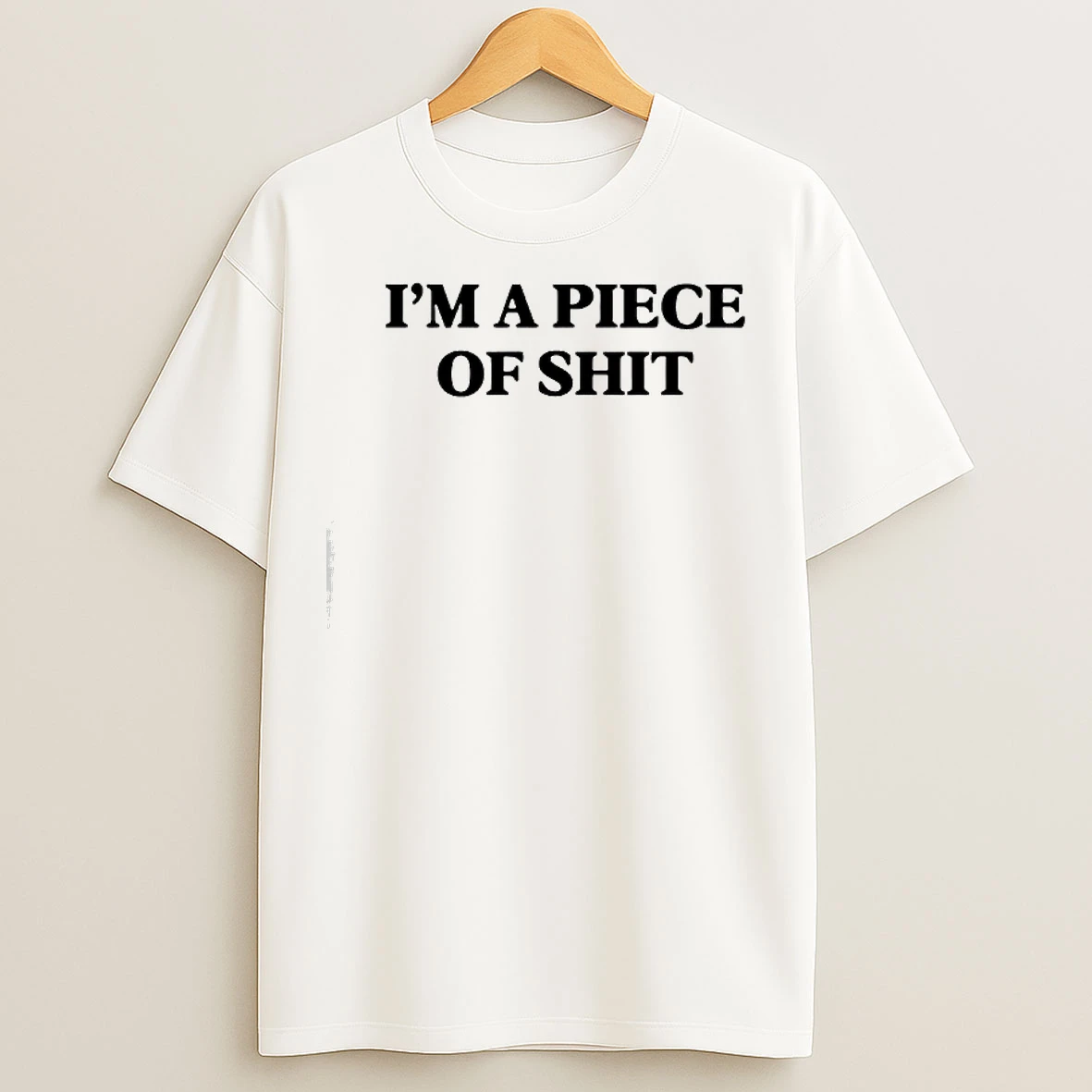 Classic Im A Piece Of Shit T Shirts