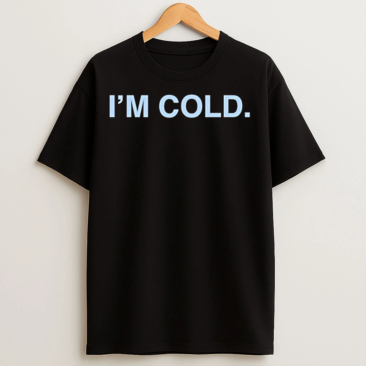 Classic Im Cold T Shirts