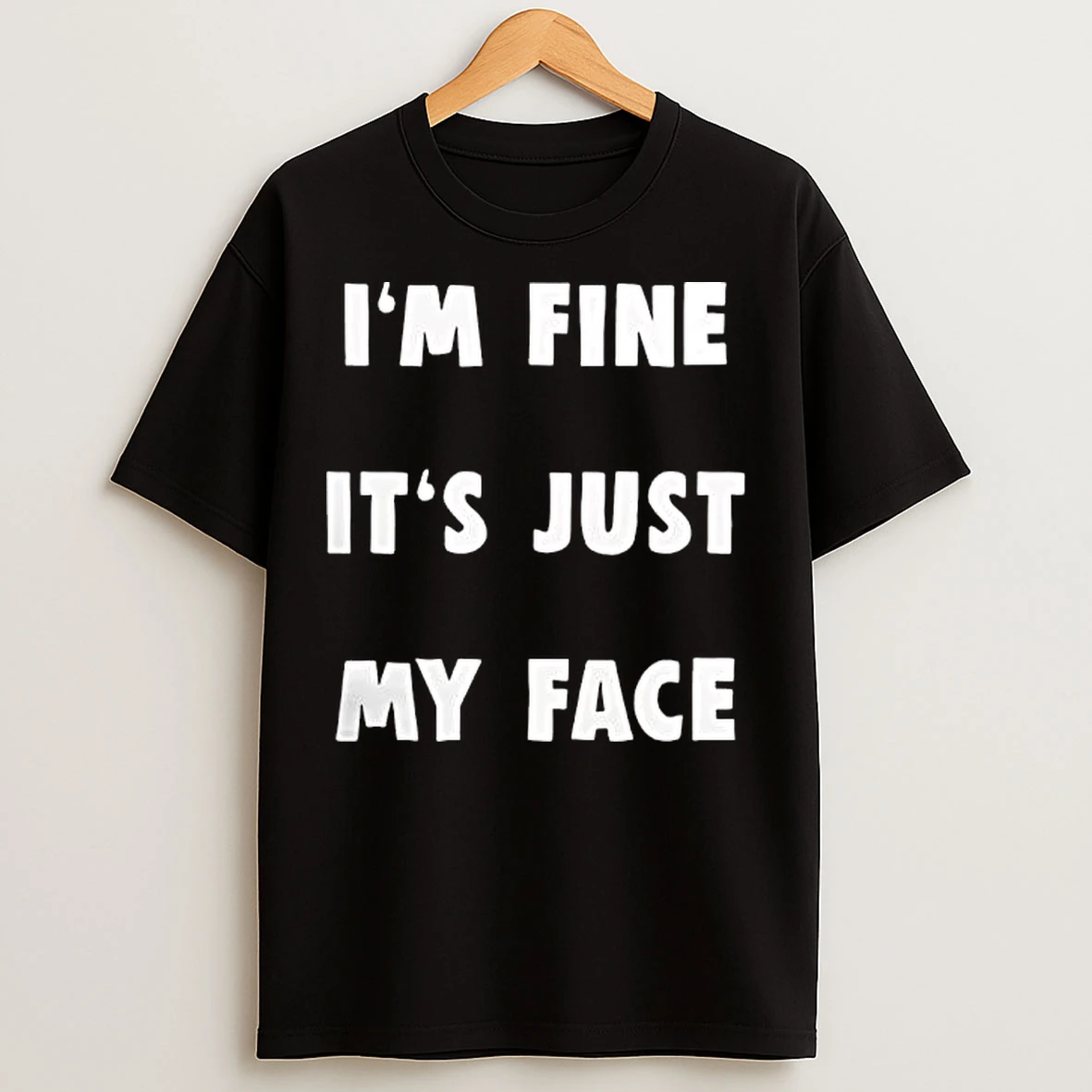 Classic Im Fine Its Just My Face T Shirts