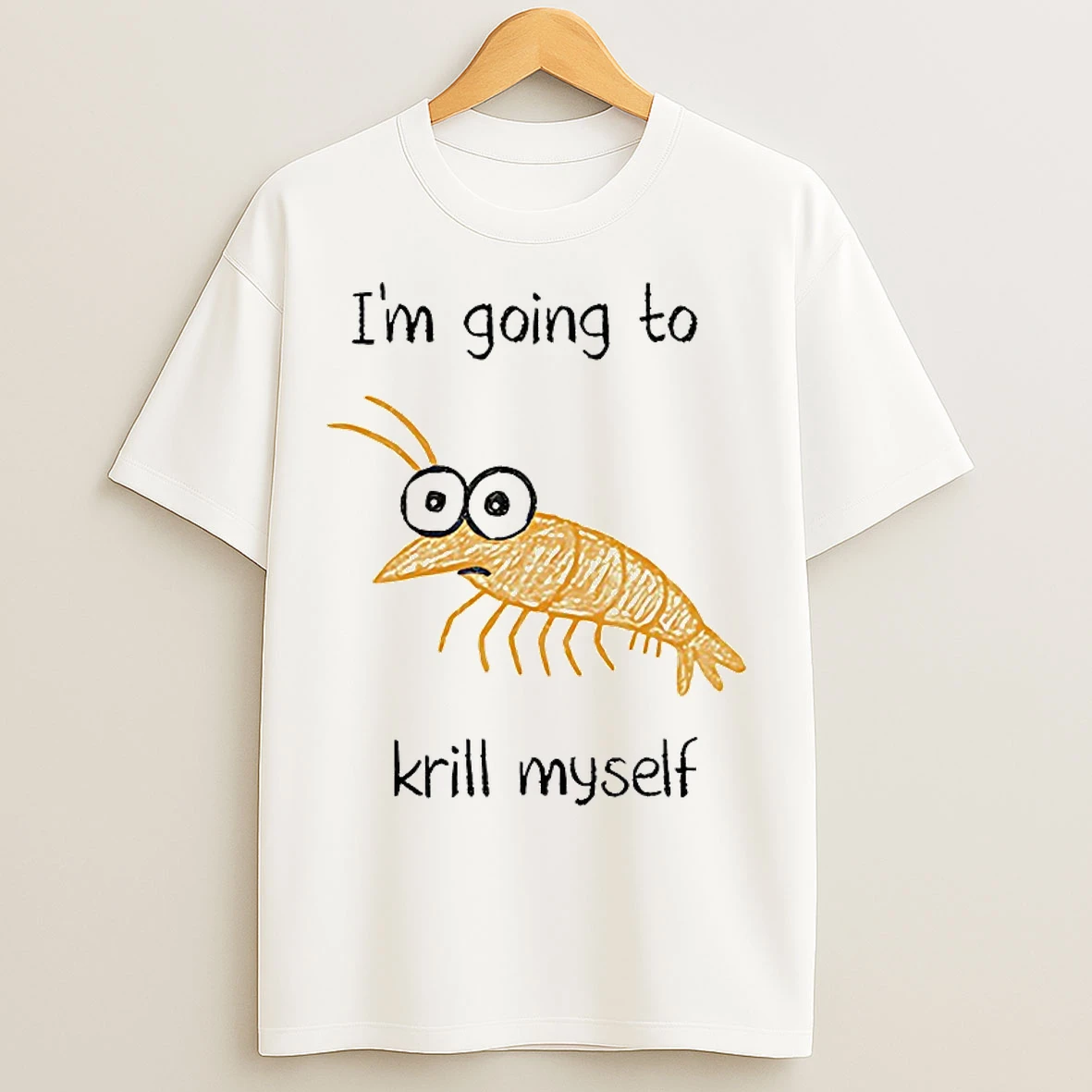 Classic Im Going To Krill Myself T Shirts