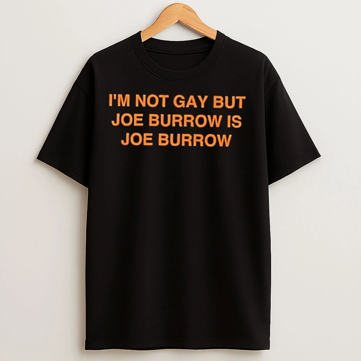 Classic Im Not Gay But Joe Burrow Is Joe Burrow Cincinnati Bengals T Shirts