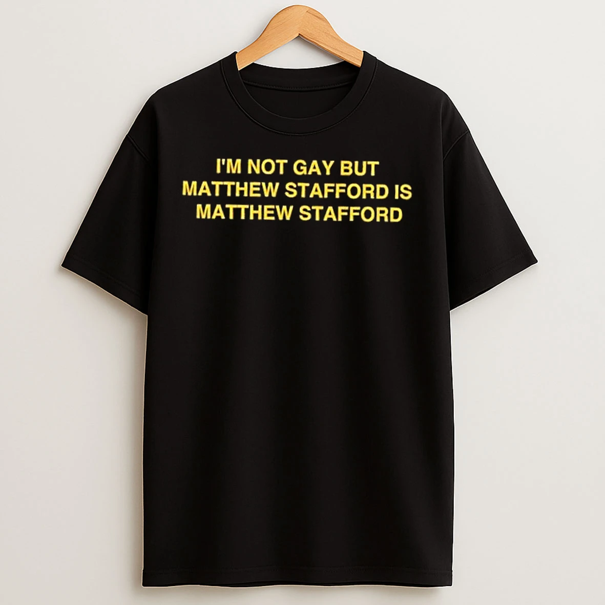 Classic Im Not Gay But Matt Stafford Is Matt Stafford Los Angeles Rams T Shirts