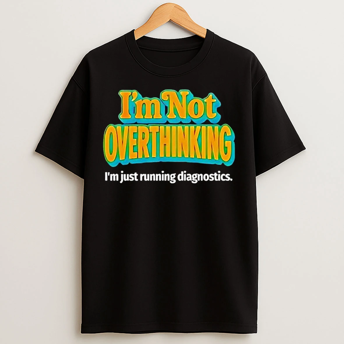 Classic Im Not Overthinking Im Just Running Diagnostics T Shirts