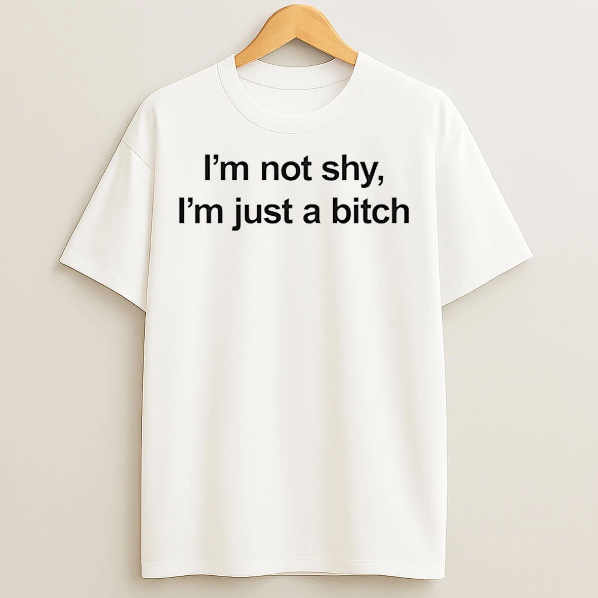 Classic Im Not Shy Im Just A Bitch T Shirts