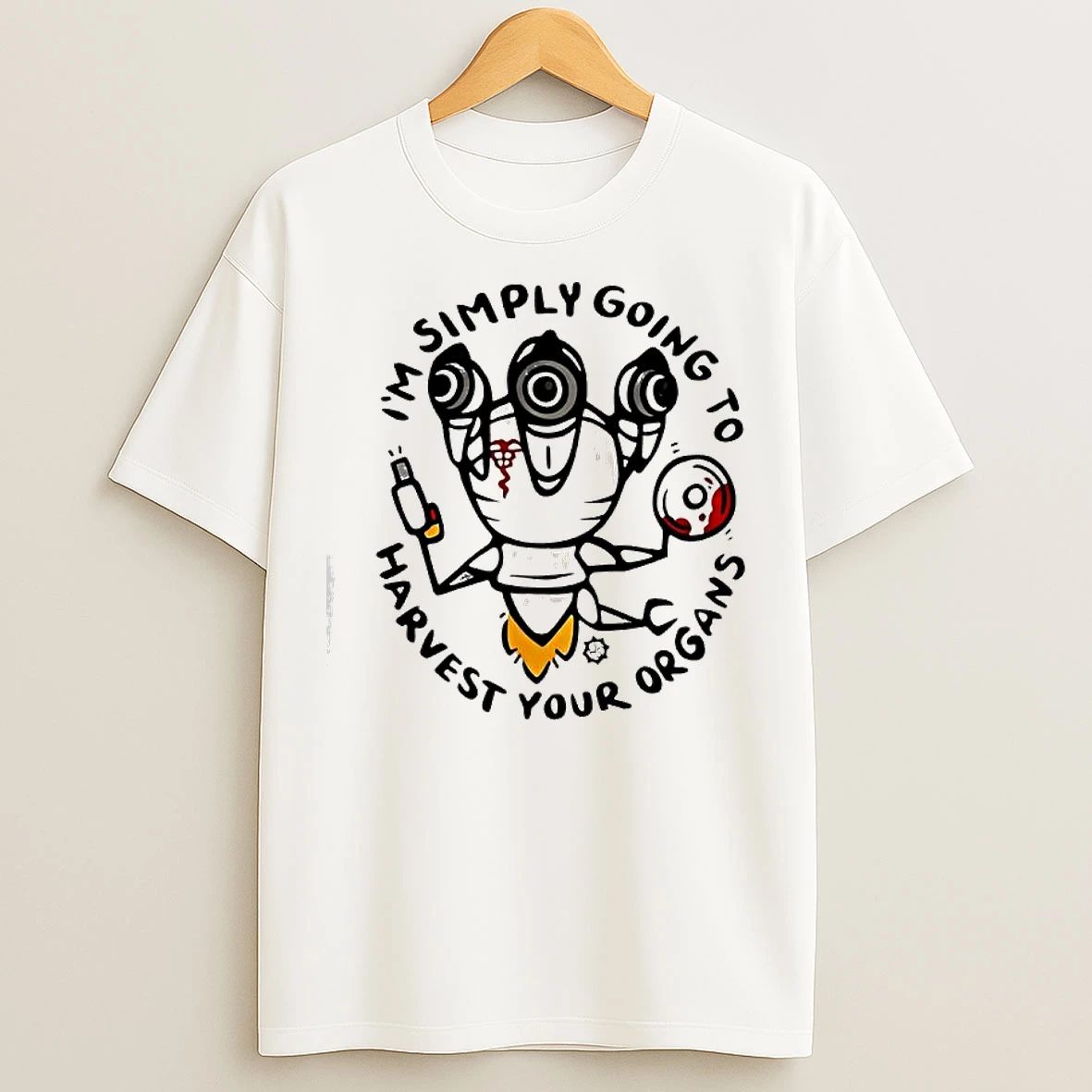 Classic Im Simply Going To Harvest Your Organs T Shirts