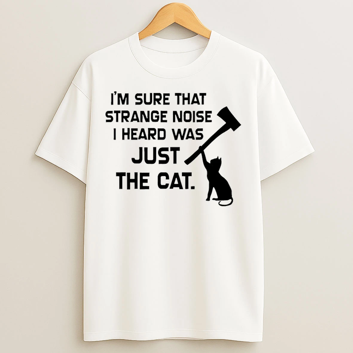 Classic Im Sure That Strange Noise I Heard Was Just The Cat T Shirts