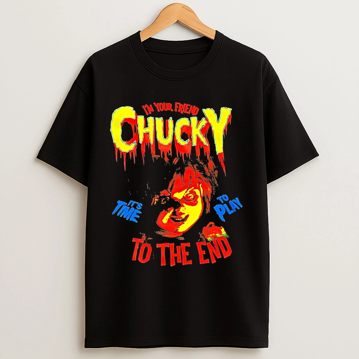 Classic Im Your Friend Chucky Its Time To Play To The End T Shirts