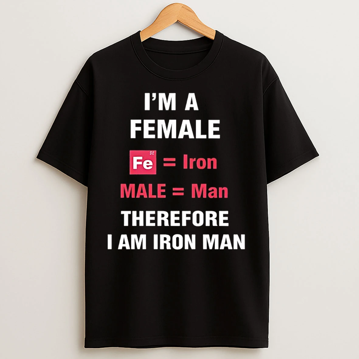 Classic Im A Female Fe Iron Male Man Therefore I Am Iron Man T Shirts