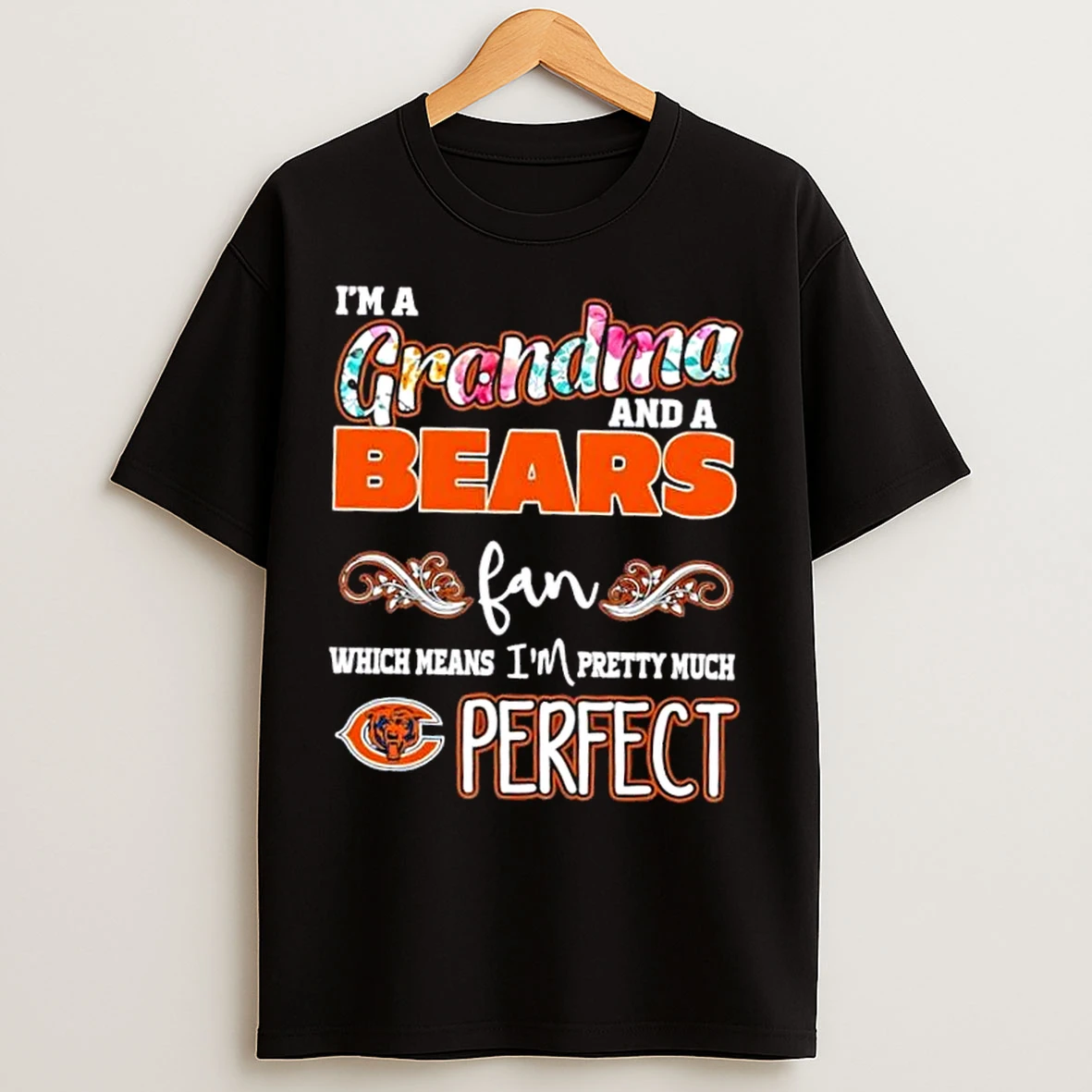 Classic Im A Grandma And A Chicago Bears Fan Which Means Im Pretty Much Perfect T Shirts
