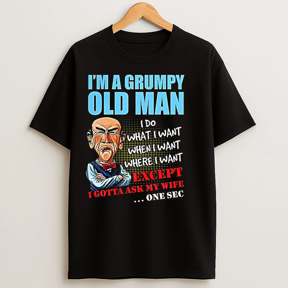 Classic Im A Grumpy Old Man I Do What I Want When I Want Where I Want Except I Gotta Ask My Wife T Shirts
