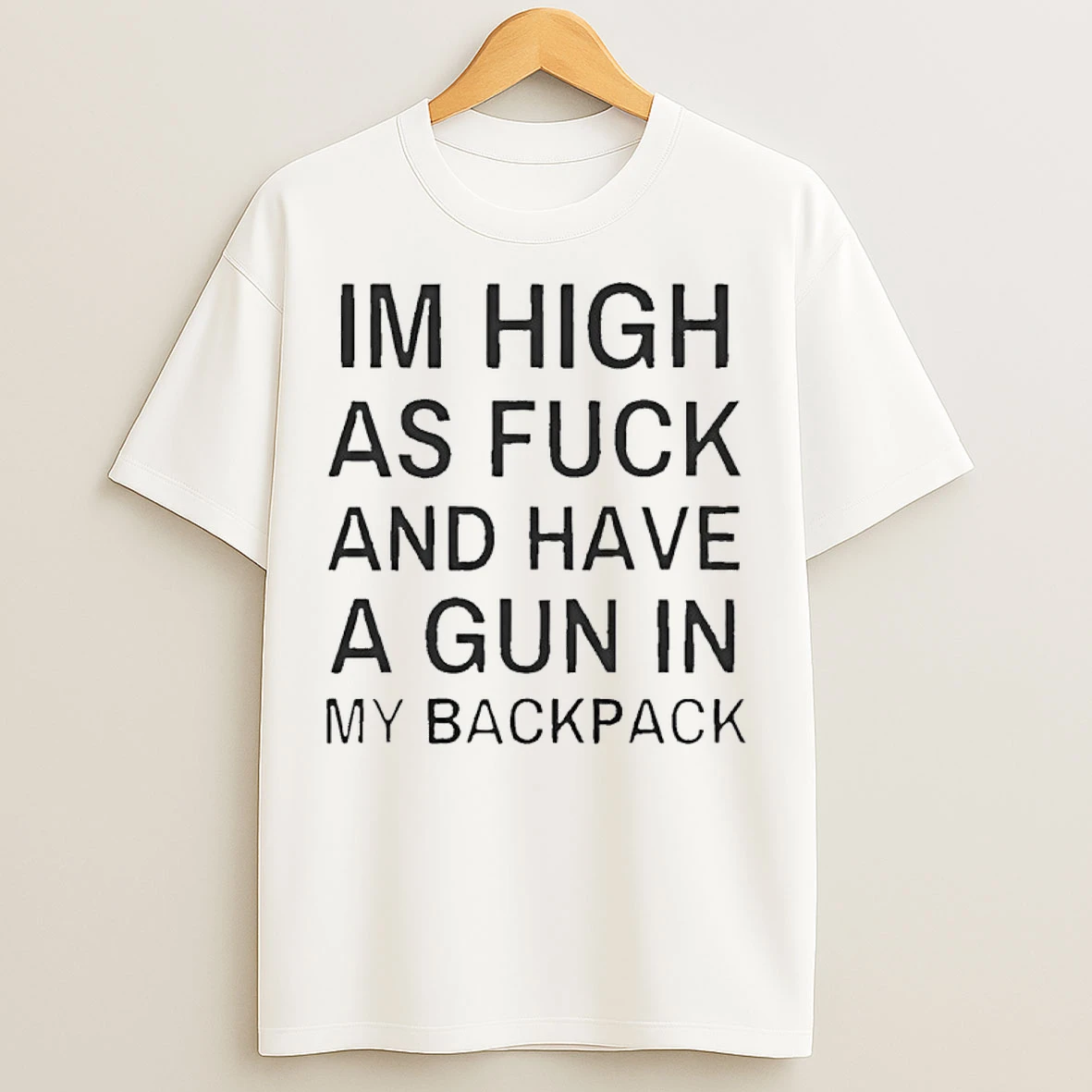 Classic Im High As Fck And Have A Gun In My Backpack T Shirts