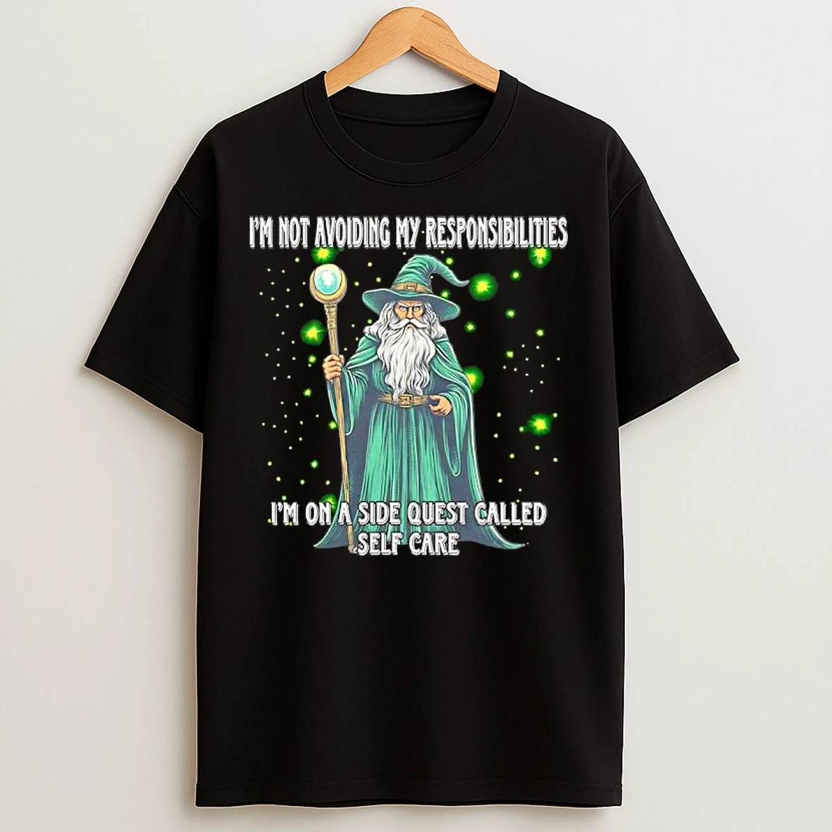 Classic Im Not Avoiding My Responsibilities Im On A Side Quest Called Self Care Wizard T Shirts