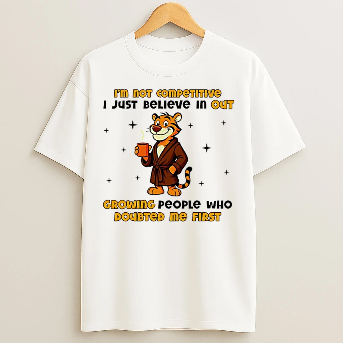 Classic Im Not Competitive I Just Believe In Outgrowing People Who Doubted Me First T Shirts