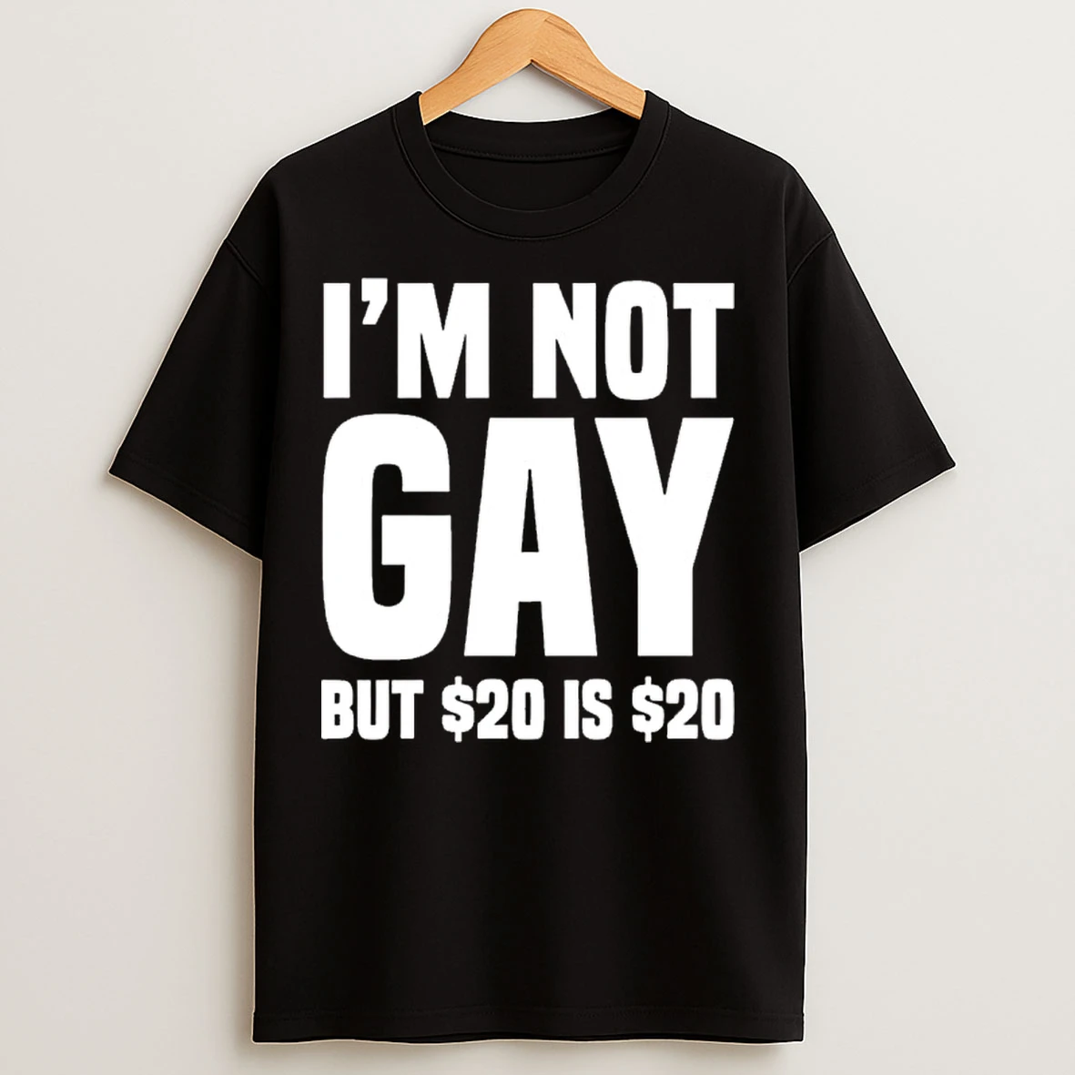 Classic Im Not Gay But 20 Dollar T Shirts
