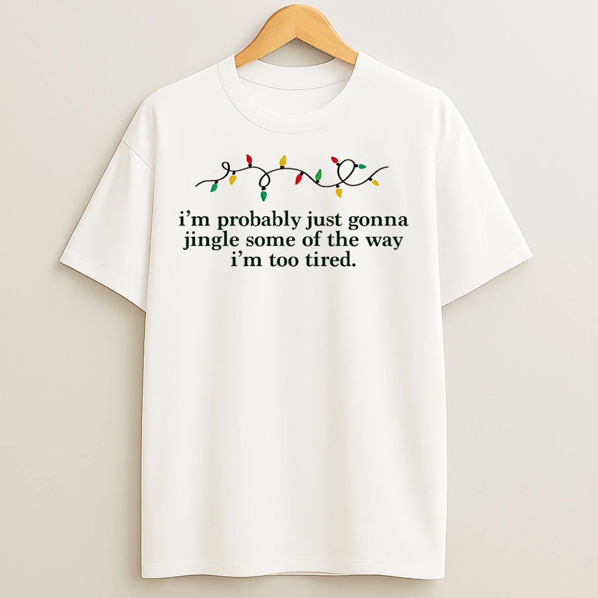 Classic Im Probably Just Gonna Jingle Some Of The Way Im Too Tired Christmas T Shirts