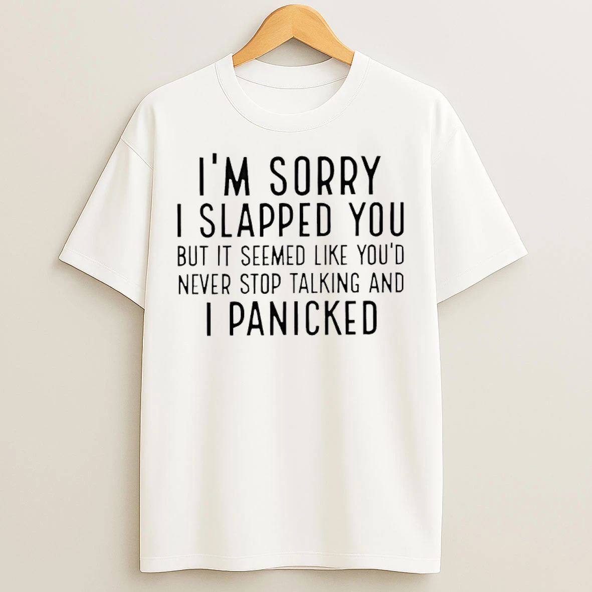 Classic Im Sorry I Slapped You But It Seemed Like Youd Never Stop Talking T Shirts