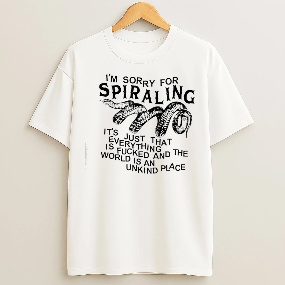 Classic Im Sorry For Spiraling Its Just That Everything Is Fucked And The World Is An Unkind Place T Shirts