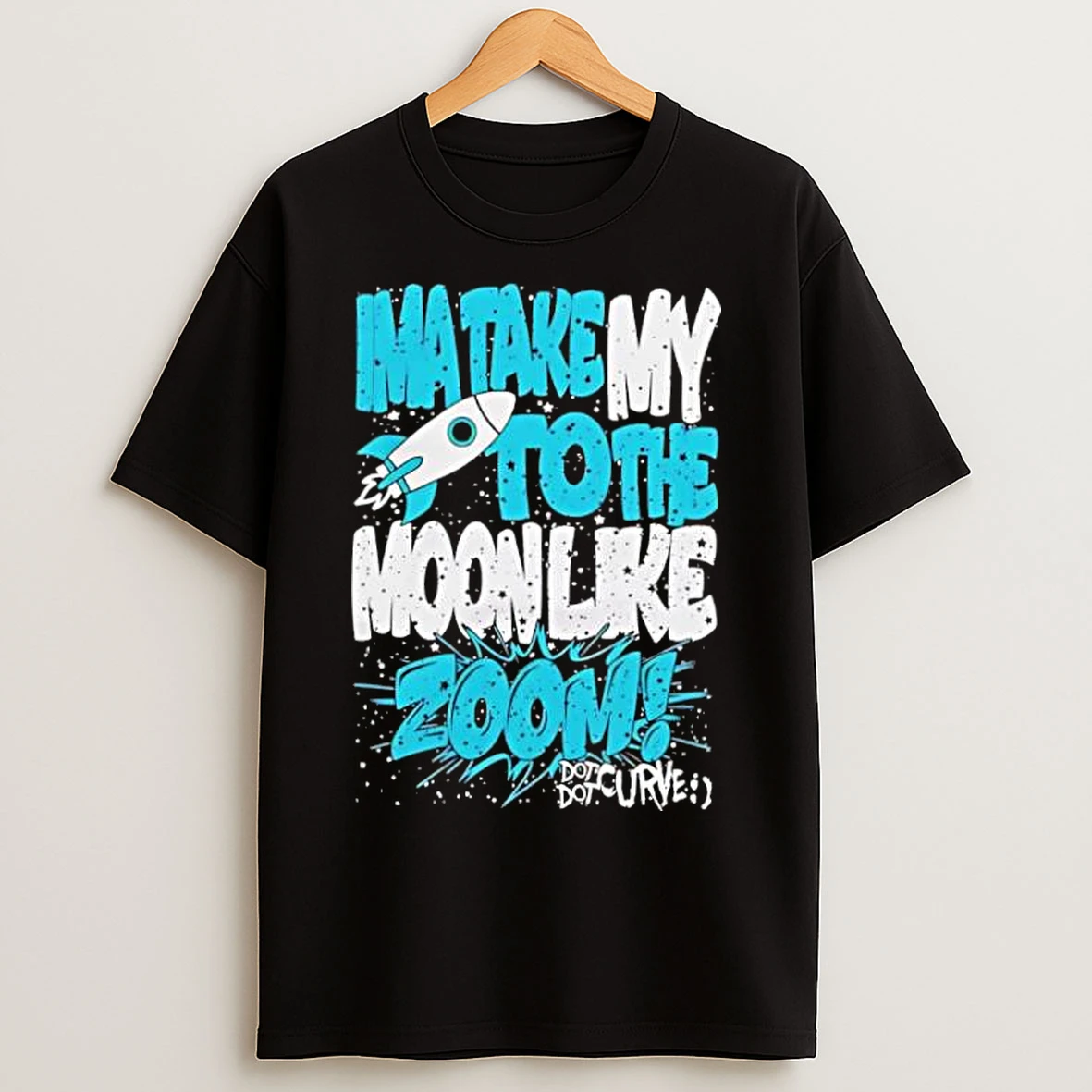 Classic Ima Take My To The Moon Like Zoom Dot Dot Curve Design T Shirts