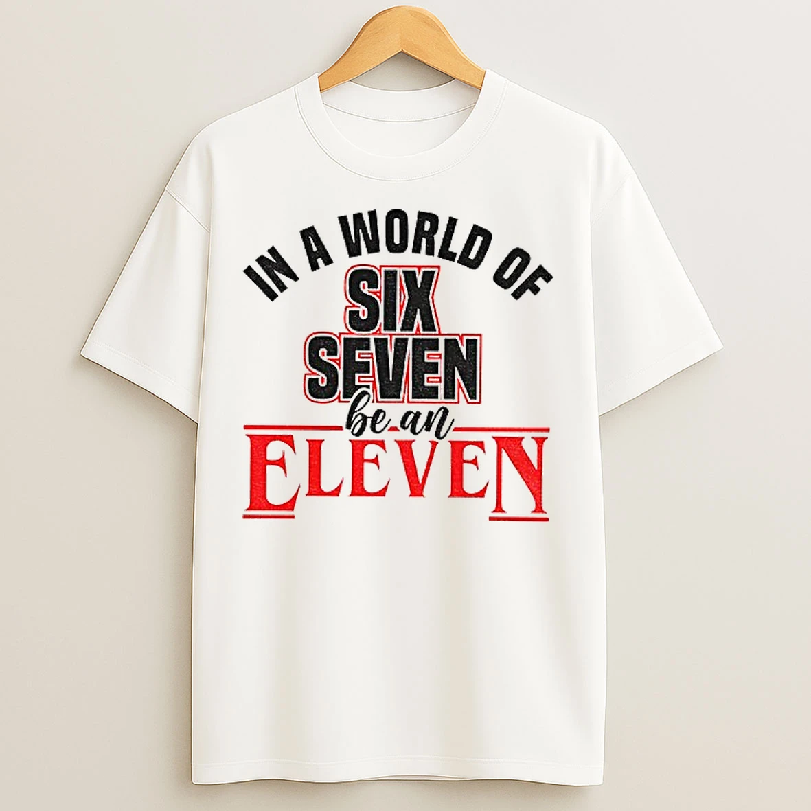 Classic In A World Of 67 Be An Eleven Stranger Things T Shirts