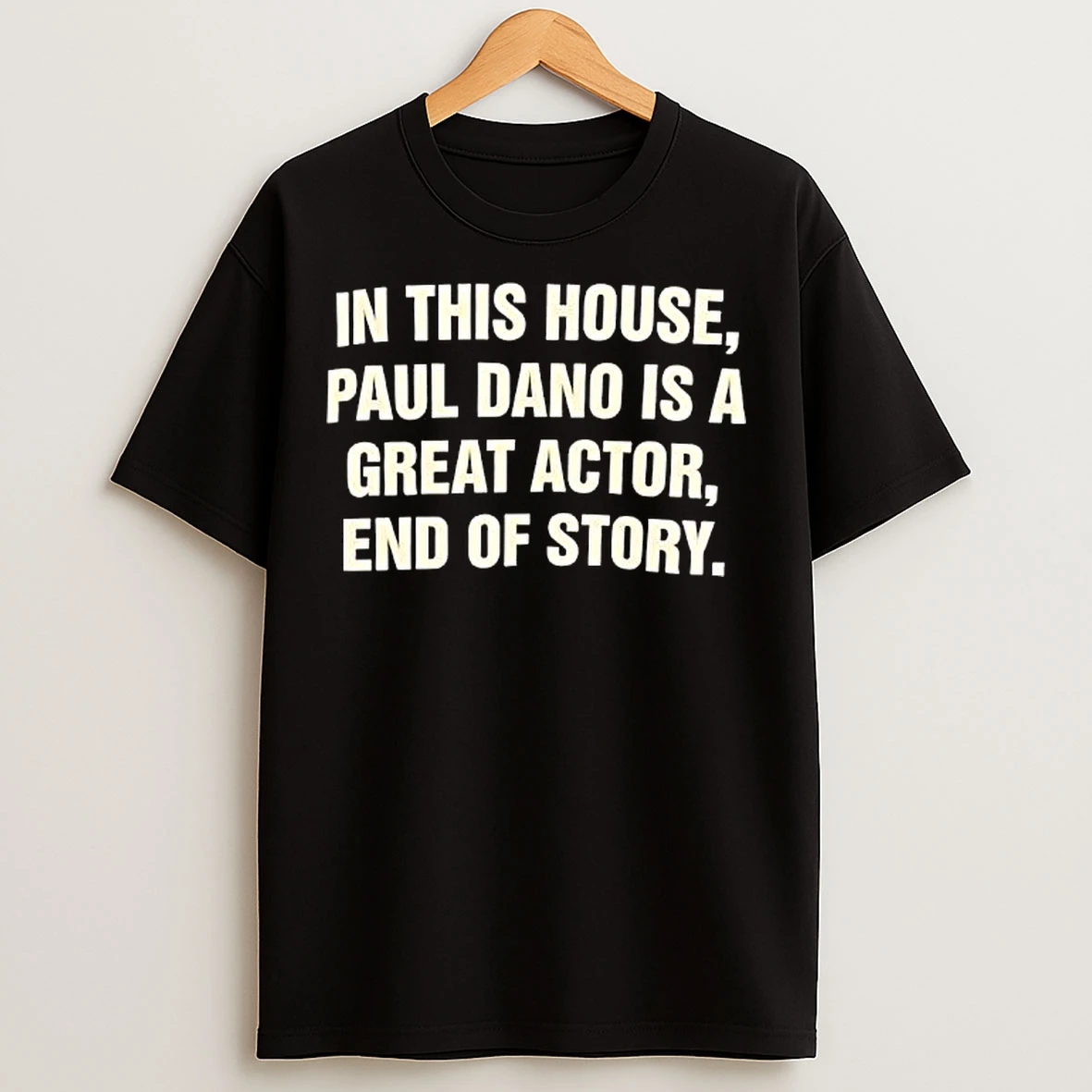 Classic In This House Paul Dano Is A Great Actor End Of Story T Shirts