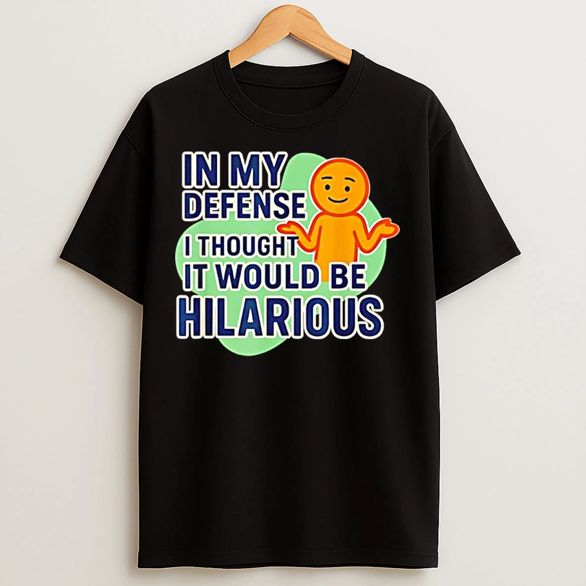 Classic In My Defense I Swear It Was Gonna Be Funny T Shirts