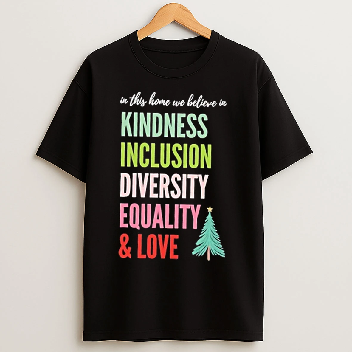 Classic In This Home We Believe In Kindness Inclusion Diversity Equality And Love Christmas Tree T Shirts