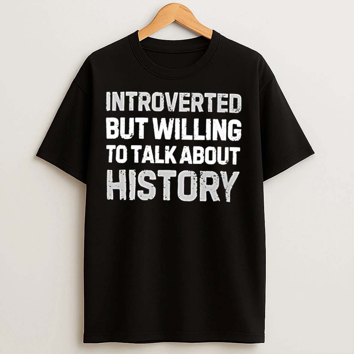 Classic Introverted But Willing To Talk About History T Shirts